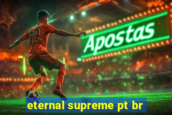 eternal supreme pt br